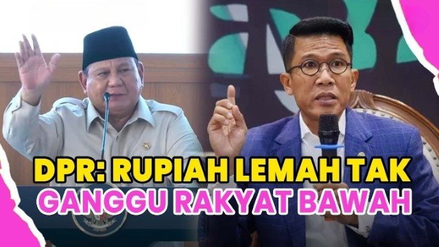 DPR Pasang Badan Bela Prabowo Soal Rupiah Anjlok Yang Menjerit Itu Orang Kaya, Bukan Orang Desa!