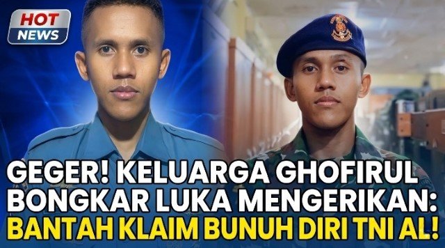 GEGER! Keluarga Ghofirul Bongkar Kejanggalan Mengerikan TNI AL Sebut Bunuh Diri, Tapi Tubuh Penuh Luka Siksaan